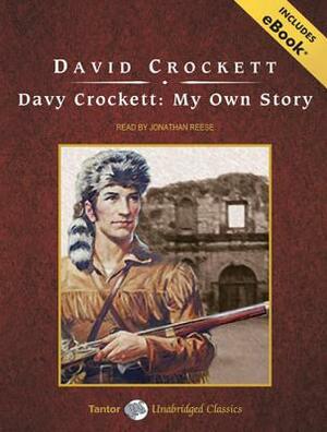 Davy Crockett: My Own Story by David Crockett