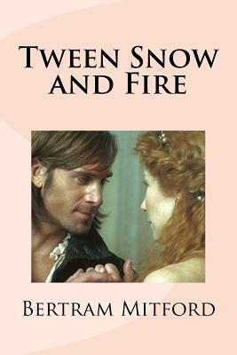 Tween Snow and Fire by Bertram Mitford