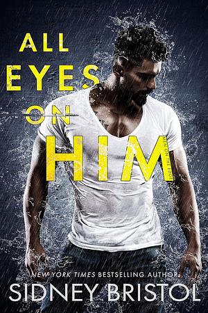 All Eyes on Him by Sidney Bristol