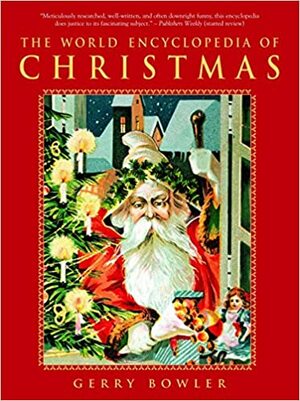 The World Encyclopedia of Christmas by Gerry Bowler