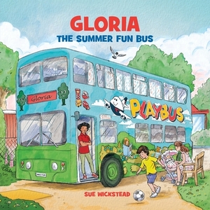 Gloria the Summer Fun Bus by Sue Wickstead