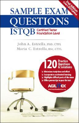 Sample Exam Questions: Istqb Certified Tester Foundation Level by Maria C. Estrella, John A. Estrella