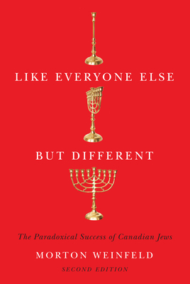 Like Everyone Else But Different: The Paradoxical Success of Canadian Jews, Second Edition by Morton Weinfeld