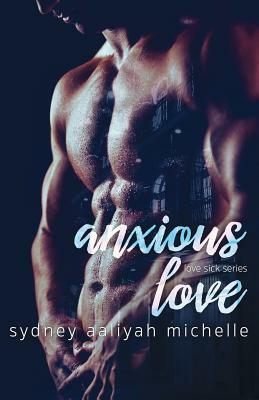 Anxious Love by Sydney Aaliyah Michelle