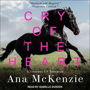 Cry Of The Heart by Ana McKenzie