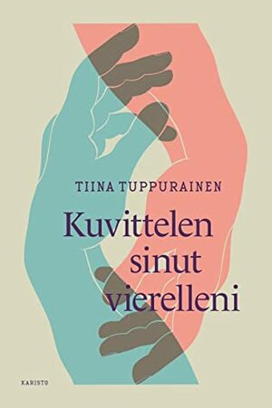 Kuvittelen sinut vierelleni by Tiina Tuppurainen