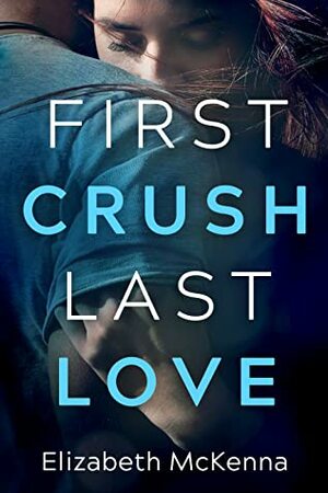 First Crush, Last Love by Elizabeth McKenna