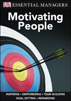 DK Essential Managers: Motivating People by Michael Bourne, Pippa Bourne