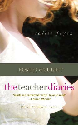 The Teacher Diaries: Romeo & Juliet by Callie Feyen