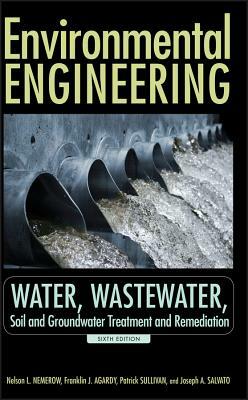 Environmental Engineering: Water, Wastewater, Soil and Groundwater Treatment and Remediation by Nelson L. Nemerow, Joseph A. Salvato, Franklin J. Agardy