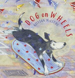 Dog on Wheels by Gillian McClure