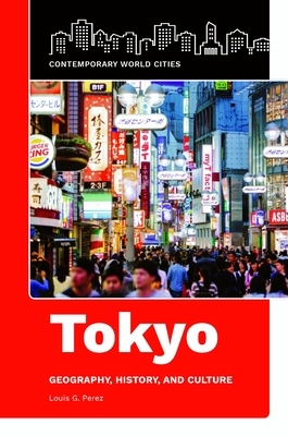 Tokyo: Geography, History, and Culture by Louis G. Perez