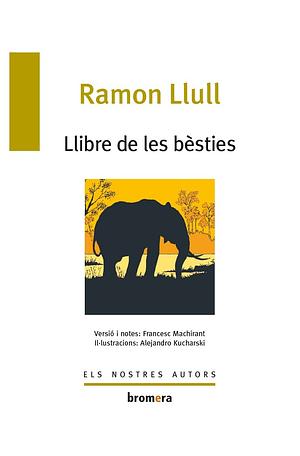 Llibre de les bèsties by Ramon Llull, Francesc Machirant