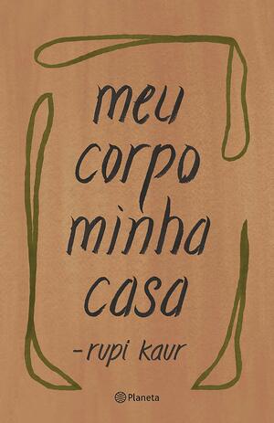 Meu corpo minha casa by Rupi Kaur