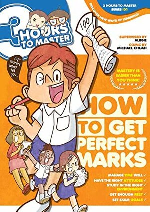 3 HOURS TO MASTER 01: HOW TO GET PERFECT MARKS by Michael Chuah, C2V