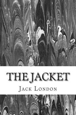 The Jacket: (Jack London Classics Collection) by Jack London