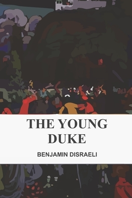 The Young Duke by Benjamin Disraeli