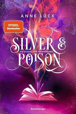 Silver & Poison: Die Essenz der Erinnerung by Anne Lück