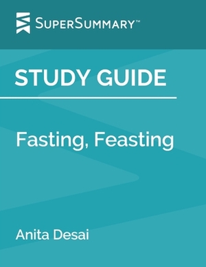 Study Guide: Fasting, Feasting by Anita Desai (SuperSummary) by SuperSummary
