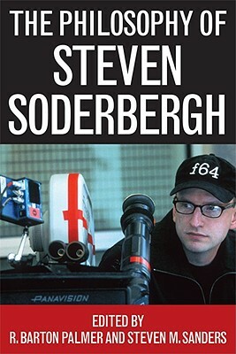 The Philosophy of Steven Soderbergh by 