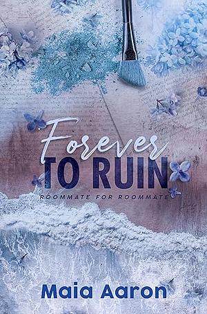 Forever to Ruin by Maia Aaron