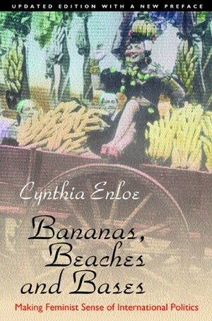 Bananas, Beaches and Bases: Making Feminist Sense of International Politics by Cynthia Enloe