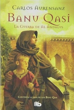 Banu Qasi. La guerra de Al Andalus: Saga Banu Qasi by Carlos Aurensanz