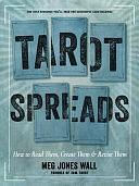 Tarot Spreads: How to Read Them, Create Them, and Revise Them by Meg Jones Wall
