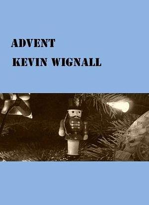 Advent by Kevin Wignall, Kevin Wignall