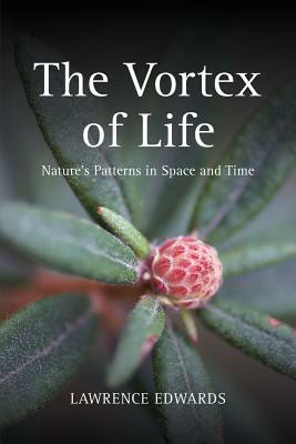The Vortex of Life: Nature's Patterns in Space and Time by Lawrence Edwards