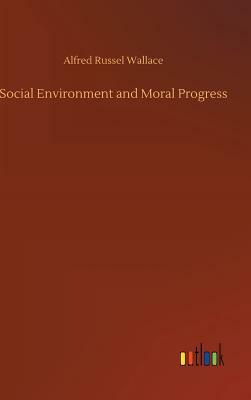 Social Environment and Moral Progress by Alfred Russel Wallace