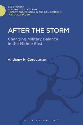 After the Storm: The Changing Military Balance in the Middle East by Anthony H. Cordesman