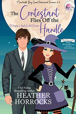 The Contestant Flies Off the Handle: Moonchuckle Bay Romantic Comedy #7 by Heather Horrocks