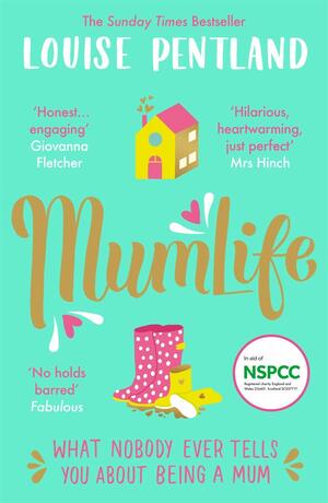 MumLife: What Nobody Ever Tells You About Being A Mum by Louise Pentland