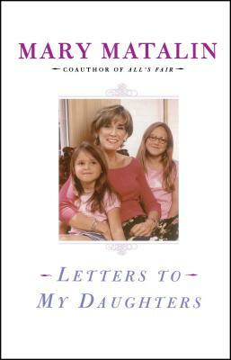 Letters to My Daughters by Mary Matalin