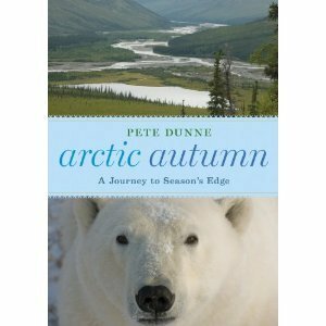 Arctic Autumn: A Journey to Season's Edge by Pete Dunne