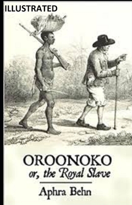 Oroonoko: or, the Royal Slave ILLUSTRATED by Aphra Behn