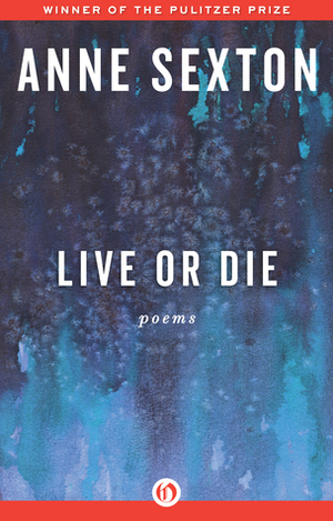 Live or Die: Poems by Anne Sexton