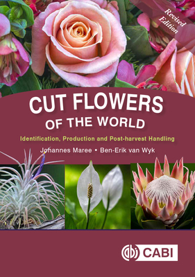 Cut Flowers of the World: Identification, Production and Post-Harvest Handling by Ben-Erik Van Wyk, Johannes Maree