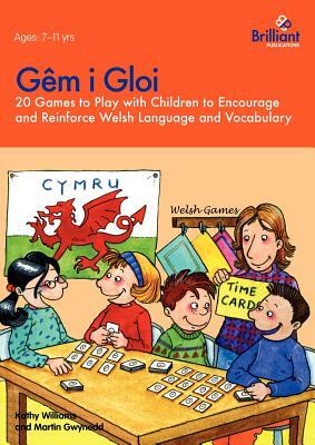 Gèm I Gloi - 20 Games to Play with Children to Encourage and Reinforce Welsh Language and Vocabulary by Kathy Williams, Martin Gwynedd