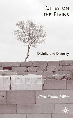 Cities on the Plains: Divinity and Diversity by C. Miller