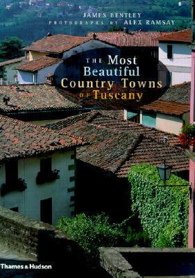 The Most Beautiful Country Towns of Tuscany by James Bentley, Alex Ramsay