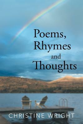 Poems, Rhymes and Thoughts by Christine Wright