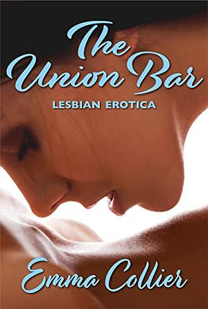 The Union Bar: Lesbian Erotica by Emma Collier