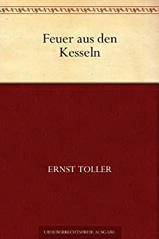 Feuer aus den Kesseln by Ernst Toller