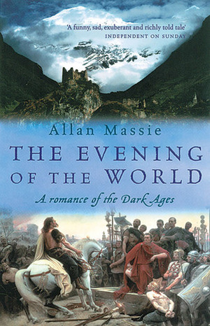 The Evening of the World: a Romance of the Dark Ages (Matter of Eternal Rome, #1) by Allan Massie