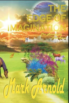The Edge of Imagination: The Apocalyptic Truth Series by Mark Arnold