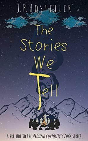 The Stories We Tell by J.P. Hostetler