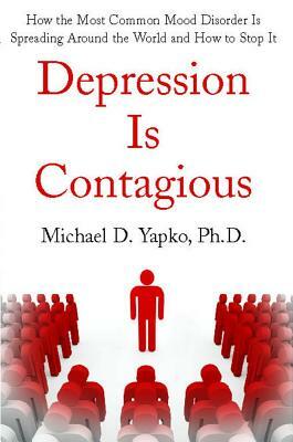 Depression Is Contagious by Michael Yapko