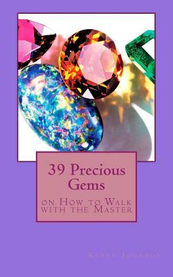 39 Precious Gems: on How to Walk with the Master by Karen Johnson